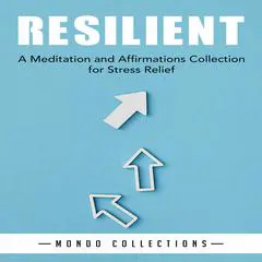 Resilient: A Meditation and Affirmations Collection for Stress Relief Audibook, by Mondo Collections