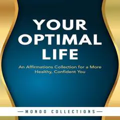 Your Optimal Life: An Affirmations Collection for a More Healthy, Confident You Audibook, by Mondo Collections
