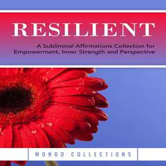 Resilient: A Subliminal Affirmations Collection for Empowerment, Inner Strength and Perspective Audibook, by Mondo Collections