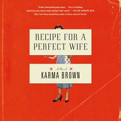 Recipe for a Perfect Wife: A Novel Audibook, by Karma Brown