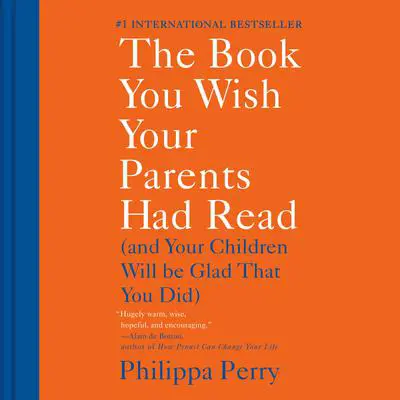 The Book You Wish Your Parents Had Read: (And Your Children Will Be Glad That You Did) Audibook, by Philippa Perry