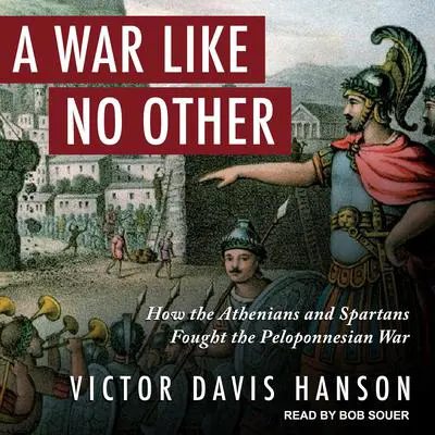 A War Like No Other: How the Athenians and Spartans Fought the Peloponnesian War Audibook, by Victor Davis Hanson