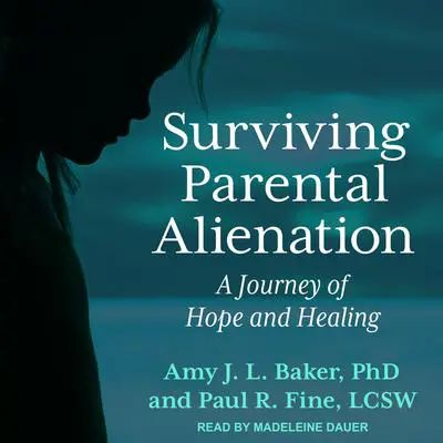 Surviving Parental Alienation: A Journey of Hope and Healing Audibook, by Amy J.L. Baker