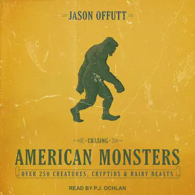 Chasing American Monsters: Over 250 Creatures, Cryptids & Hairy Beasts Audibook, by Jason Offutt