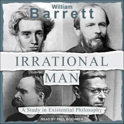 Irrational Man: A Study in Existential Philosophy Audibook, by William Barrett