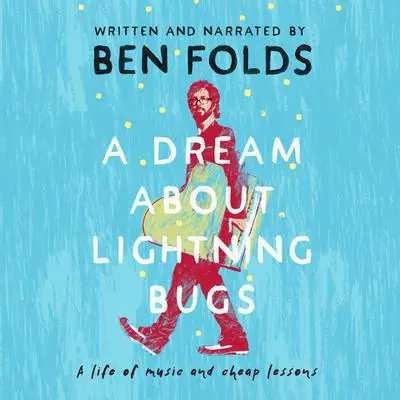 A Dream About Lightning Bugs: A Life of Music and Cheap Lessons Audibook, by Ben Folds