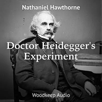 Dr. Heidegger's Experiment Audibook, by Nathaniel Hawthorne