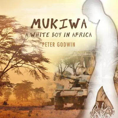 Mukiwa: A White Boy in Africa Audibook, by Peter Godwin