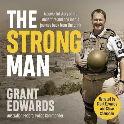 The Strong Man: A powerful story of life under fire and one man's journey back from the brink Audibook, by Grant Edwards