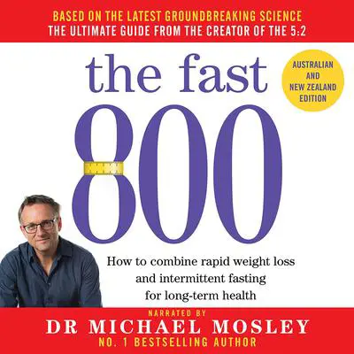 The Fast 800: How to combine rapid weight loss and intermittent fasting for long-term health Audibook, by Michael Mosley