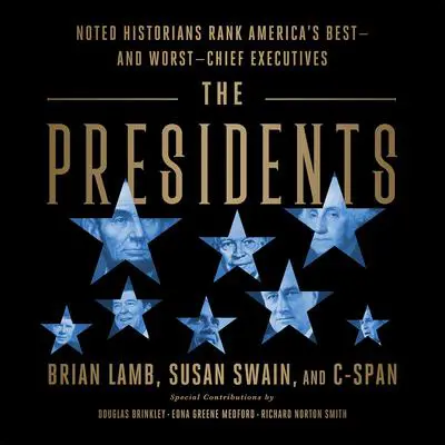 The Presidents: Noted Historians Rank America's Best--and Worst--Chief Executives Audibook, by Brian Lamb