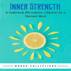 Inner Strength: A Subliminal Affirmations Collection for a Resilient Mind Audibook, by Mondo Collections