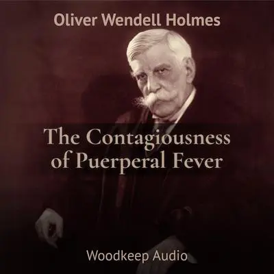 The Contagiousness of Puerperal Fever Audibook, by Oliver Wendell Holmes
