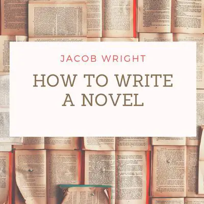 How to Write a Novel Audibook, by Jacob Wright