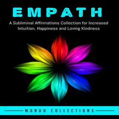 Empath: A Subliminal Affirmations Collection for Increased Intuition, Happiness and Loving Kindness Audibook, by Mondo Collections