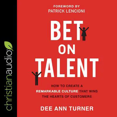 Bet on Talent: How to Create a Remarkable Culture That Wins the Hearts of Customers Audibook, by Dee Ann Turner