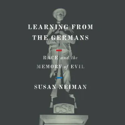 Learning from the Germans: Race and the Memory of Evil Audibook, by Susan Neiman