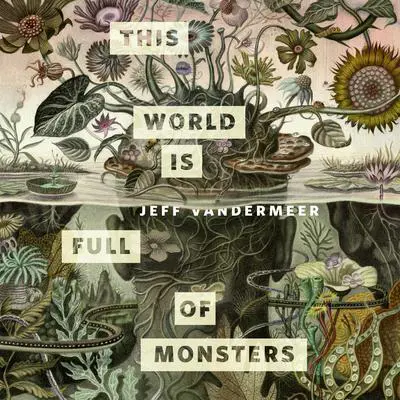 This World Is Full of Monsters: A Tor.com Original Audibook, by Jeff VanderMeer