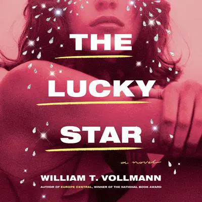 The Lucky Star: A Novel Audibook, by William T. Vollmann