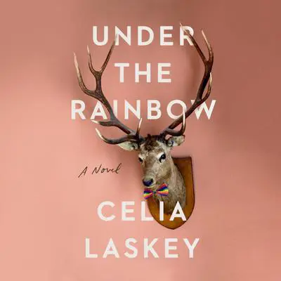 Under the Rainbow: A Novel Audibook, by Celia Laskey