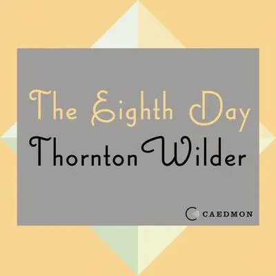 The Eighth Day: A Novel Audibook, by Thornton Wilder