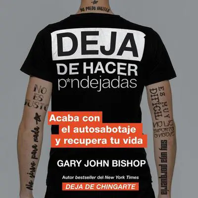 Stop Doing That Sh*t \ Deja de hacer p*ndejadas: Acaba con el auto sabotaje y recupera tu vida Audibook, by Gary John Bishop
