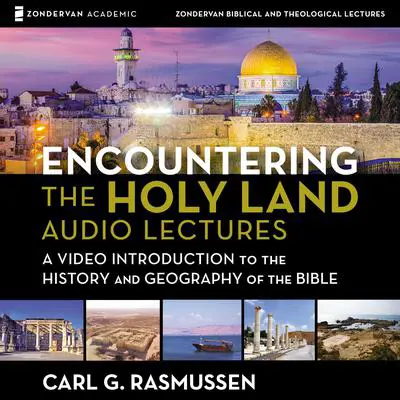 Encountering the Holy Land: Audio Lectures Audibook, by Carl G. Rasmussen