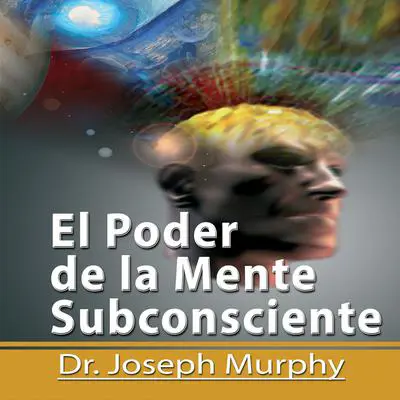 El Poder De La Mente Subconsciente [The Power of the Subconscious Mind]: Spanish Edition Audibook, by Joseph Murphy