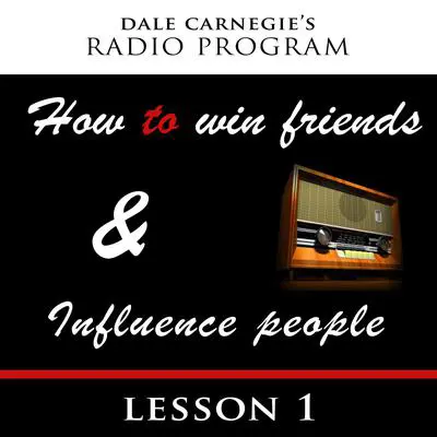 Dale Carnegie's Radio Program: How To Win Friends and Influence People - Lesson 1 Audibook, by Dale Carnegie 