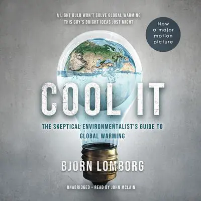 Cool It: The Skeptical Environmentalist’s Guide to Global Warming Audibook, by Bjorn Lomborg