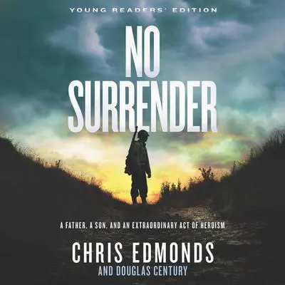 No Surrender Young Readers' Edition: A Father, a Son, and an Extraordinary Act of Heroism Audibook, by Chris Edmonds