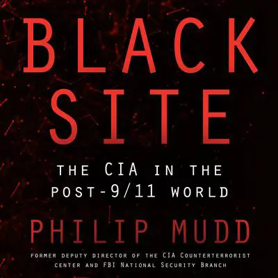Black Site: The CIA in the Post-9/11 World Audibook, by Philip Mudd