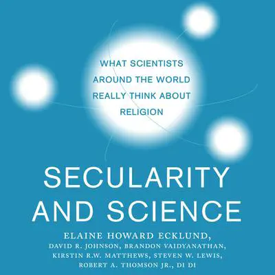 Secularity and Science: What Scientists Around the World Really Think About Religion Audibook, by Brandon Vaidyanathan