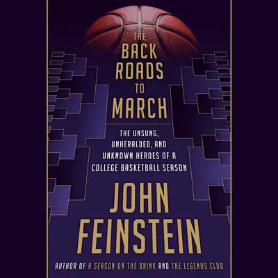The Back Roads to March: The Unsung, Unheralded, and Unknown Heroes of a College Basketball Season Audibook, by John Feinstein