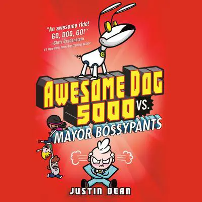 Awesome Dog 5000 vs. Mayor Bossypants (Book 2) Audibook, by Justin Dean