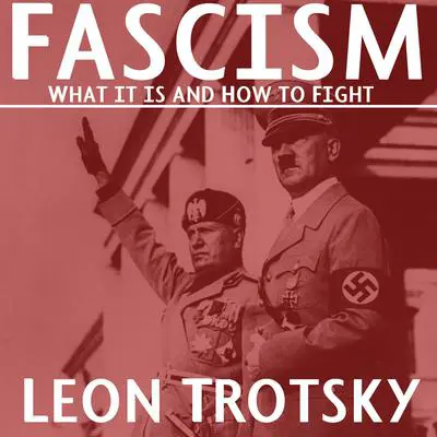 Fascism: What It Is and How to Fight It Audibook, by Leon Trotsky