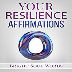 Your Resilience Affirmations Audibook, by Bright Soul Words
