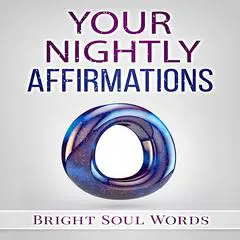 Your Nightly Affirmations Audibook, by Bright Soul Words