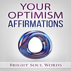 Your Optimism Affirmations Audibook, by Bright Soul Words
