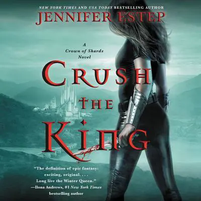 Crush the King: A Crown of Shards Novel Audibook, by Jennifer Estep