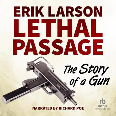 Lethal Passage: The Story of a Gun Audibook, by Erik Larson