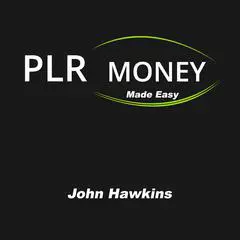PLR Money Made Easy Audibook, by John Hawkins