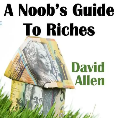A Noob's Guide To Riches Audibook, by David Allen