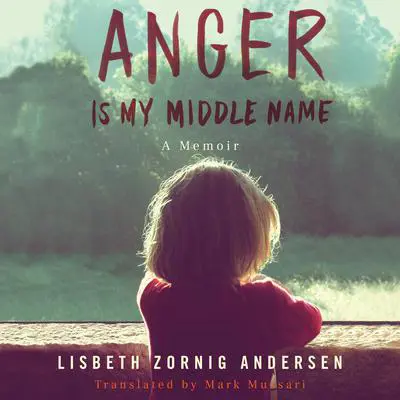 Anger Is My Middle Name: A Memoir Audibook, by Lisbeth Zornig Andersen