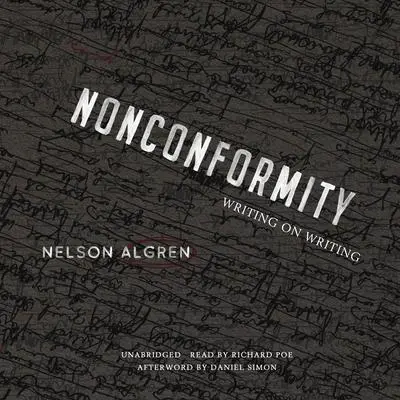 Nonconformity: Writing on Writing Audibook, by Nelson Algren