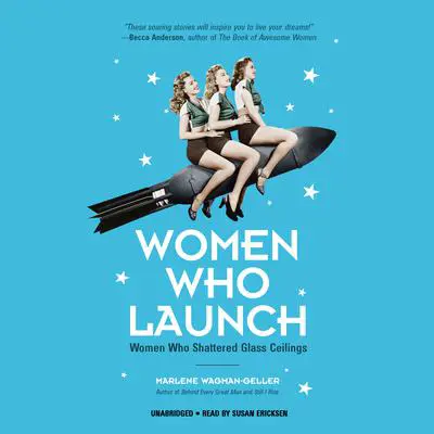 Women Who Launch: Women Who Shattered Glass Ceilings Audibook, by Marlene Wagman-Geller