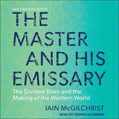 The Master and His Emissary: The Divided Brain and the Making of the Western World Audibook, by Iain McGilchrist