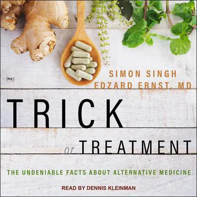 Trick or Treatment: The Undeniable Facts about Alternative Medicine Audibook, by Edzard Ernst
