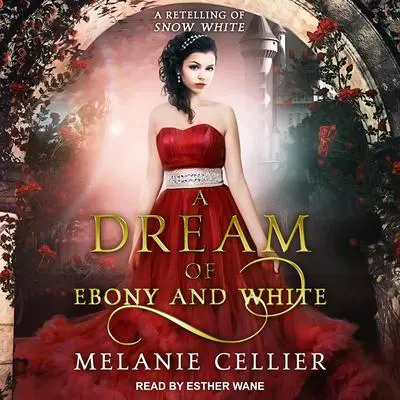 A Dream of Ebony and White: A Retelling of Snow White Audibook, by Melanie Cellier