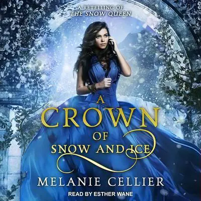 A Crown of Snow and Ice: A Retelling of The Snow Queen Audibook, by Melanie Cellier
